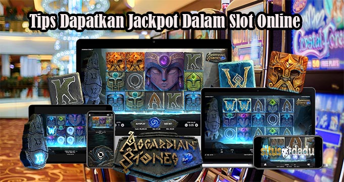 Tips Dapatkan Jackpot Dalam Slot Online